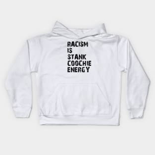 Racism is stank Coochie energy Kids Hoodie